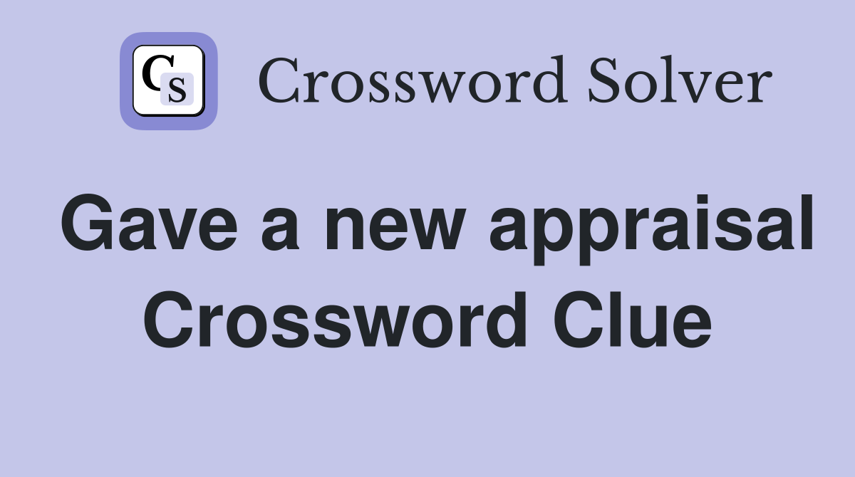 Gave a new appraisal Crossword Clue