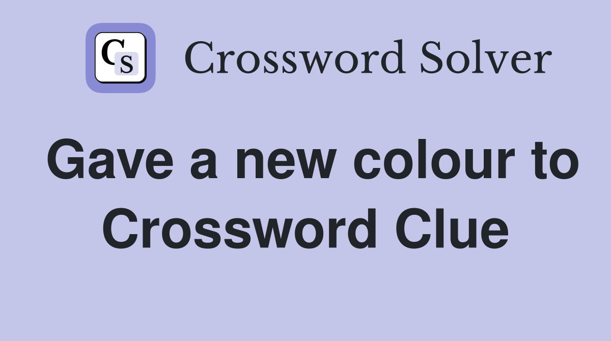 Gave a new colour to Crossword Clue