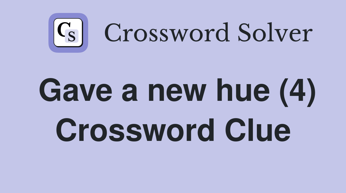 Gave a new hue (4) Crossword Clue