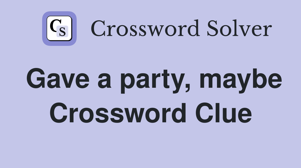 Gave a party, maybe Crossword Clue