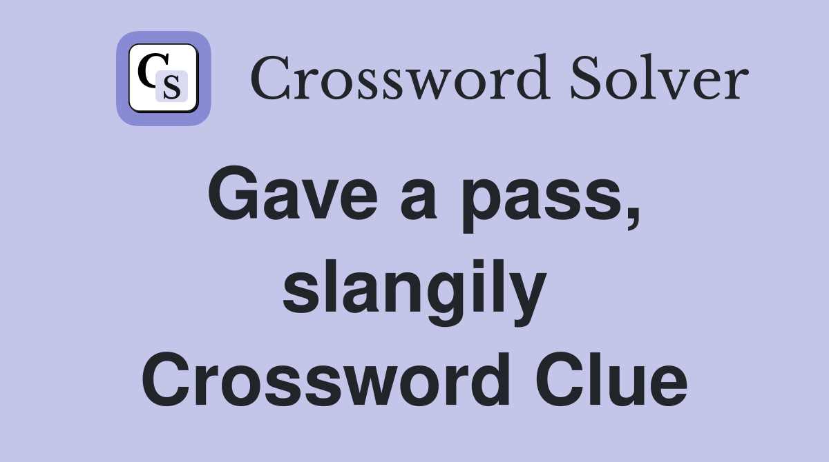 Gave a pass, slangily Crossword Clue