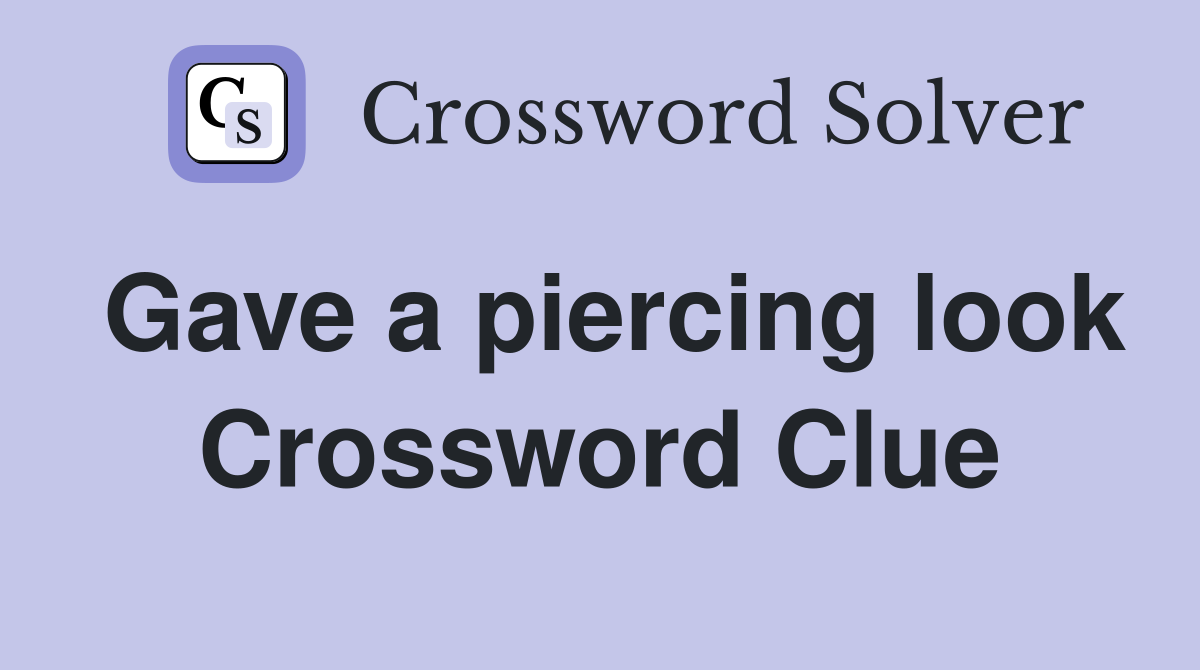 Gave a piercing look Crossword Clue