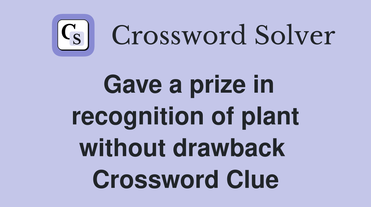 Gave a prize in recognition of plant without drawback  Crossword Clue