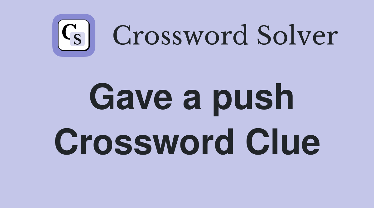 Gave a push Crossword Clue