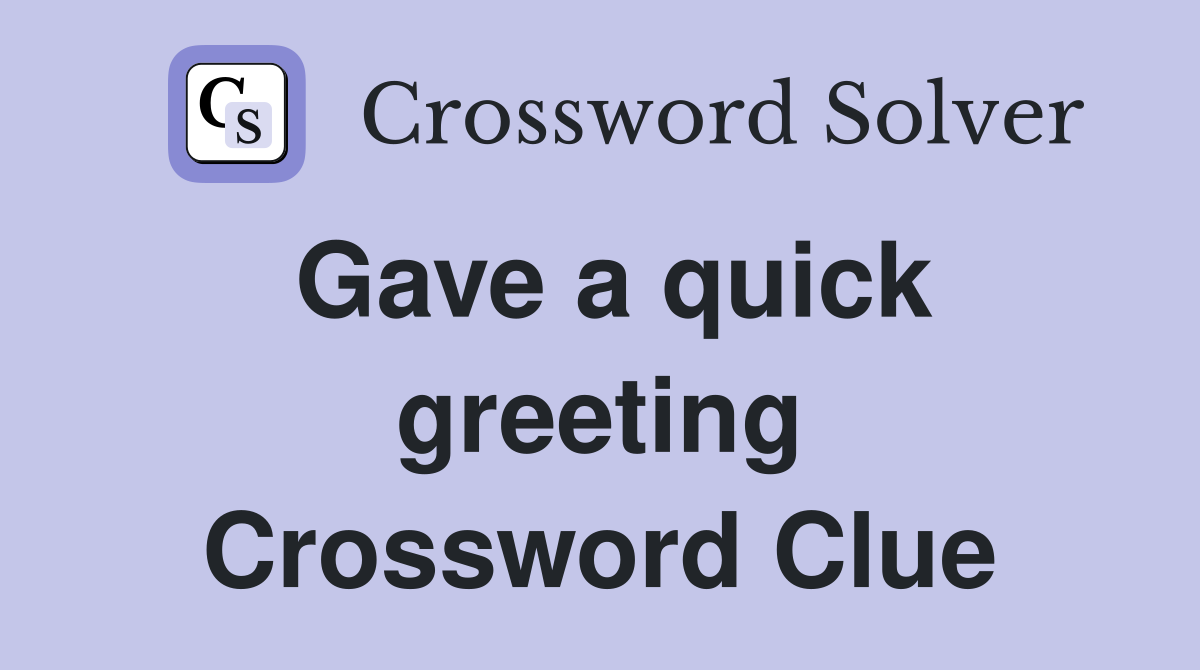 Gave a quick greeting Crossword Clue
