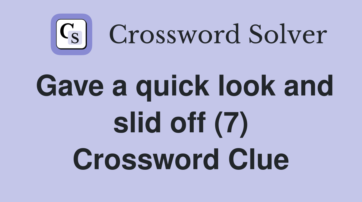 Gave a quick look and slid off (7) Crossword Clue