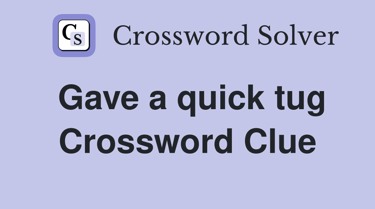Gave a quick tug Crossword Clue