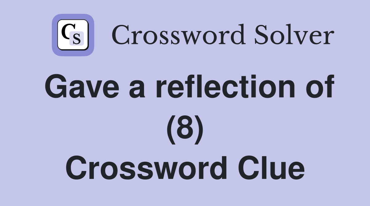 Gave a reflection of (8) Crossword Clue