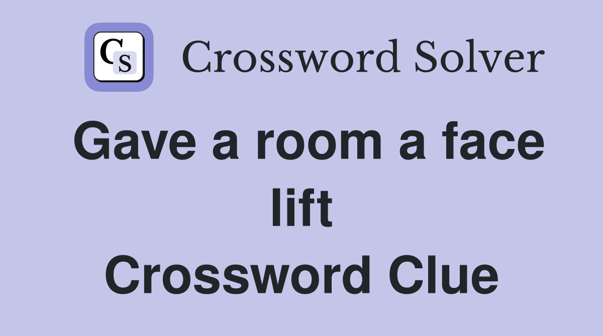 Gave a room a face lift Crossword Clue