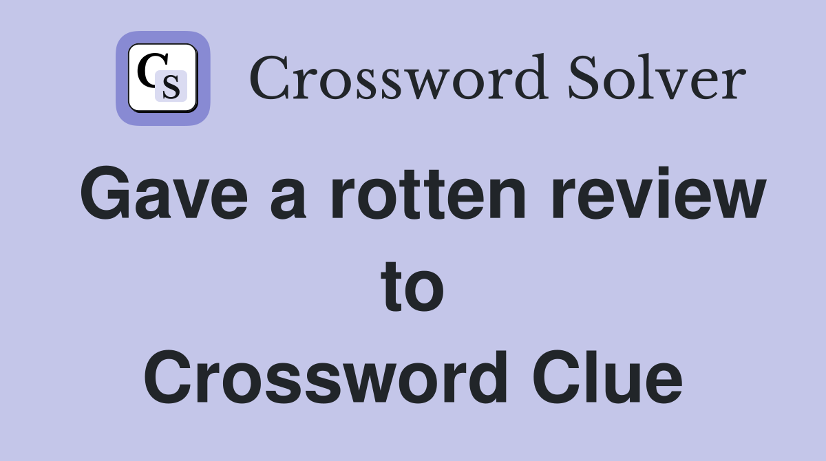 Gave a rotten review to Crossword Clue