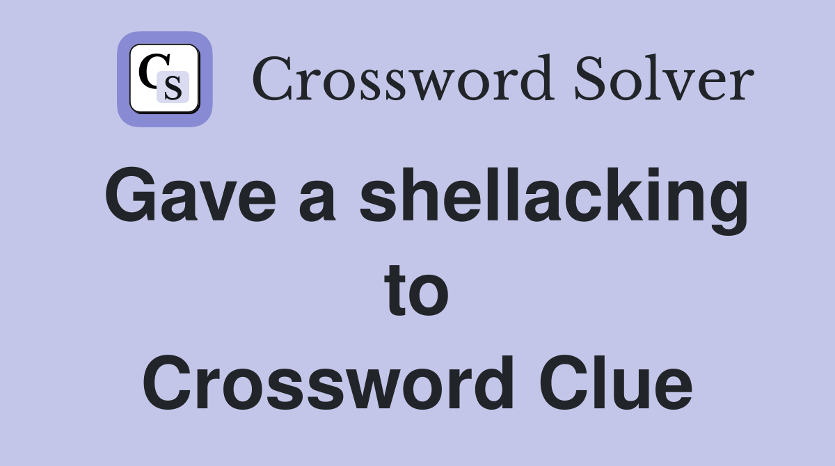 Gave a shellacking to Crossword Clue