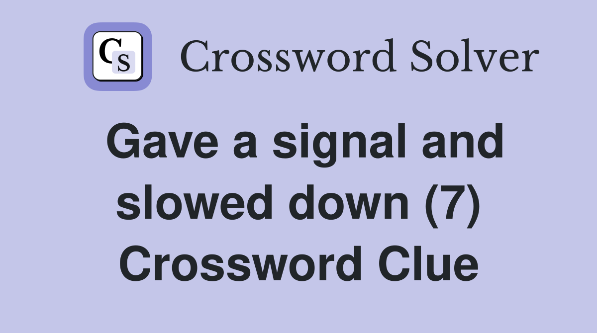 Gave a signal and slowed down (7) Crossword Clue