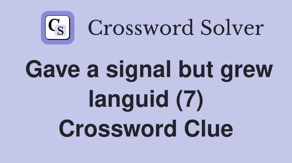 Gave a signal but grew languid (7) Crossword Clue