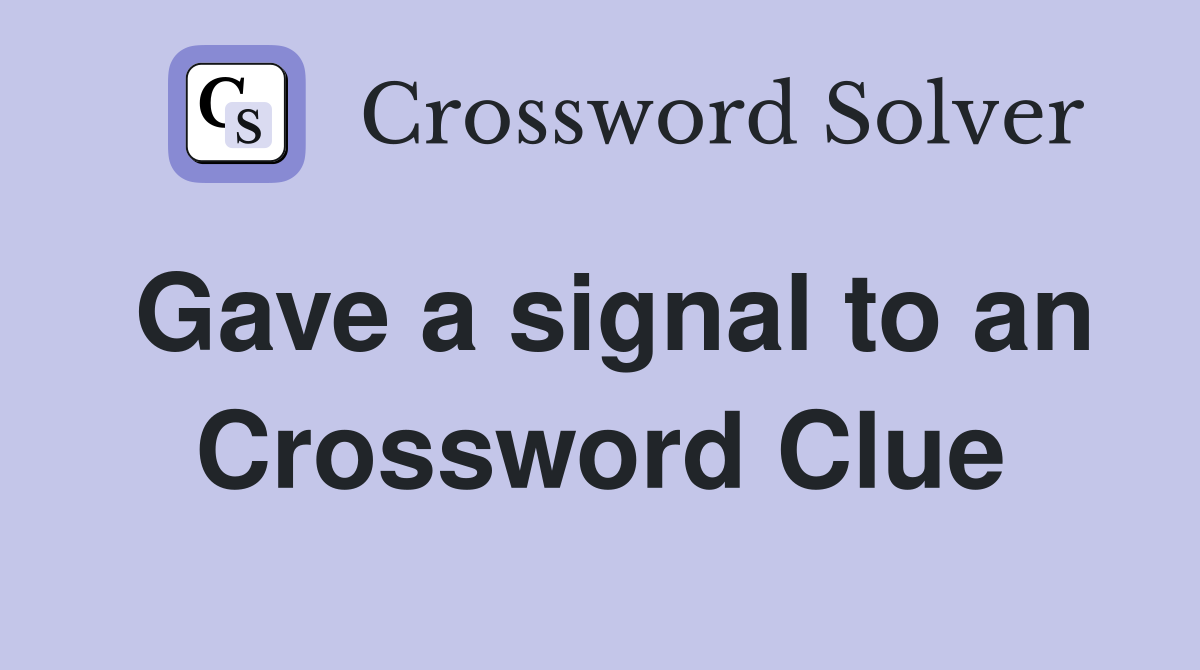 Gave a signal to an Crossword Clue