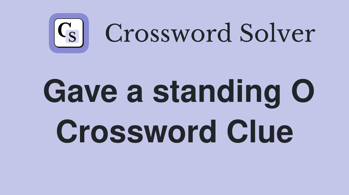 Gave a standing O Crossword Clue