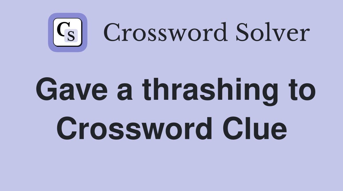 Gave a thrashing to Crossword Clue