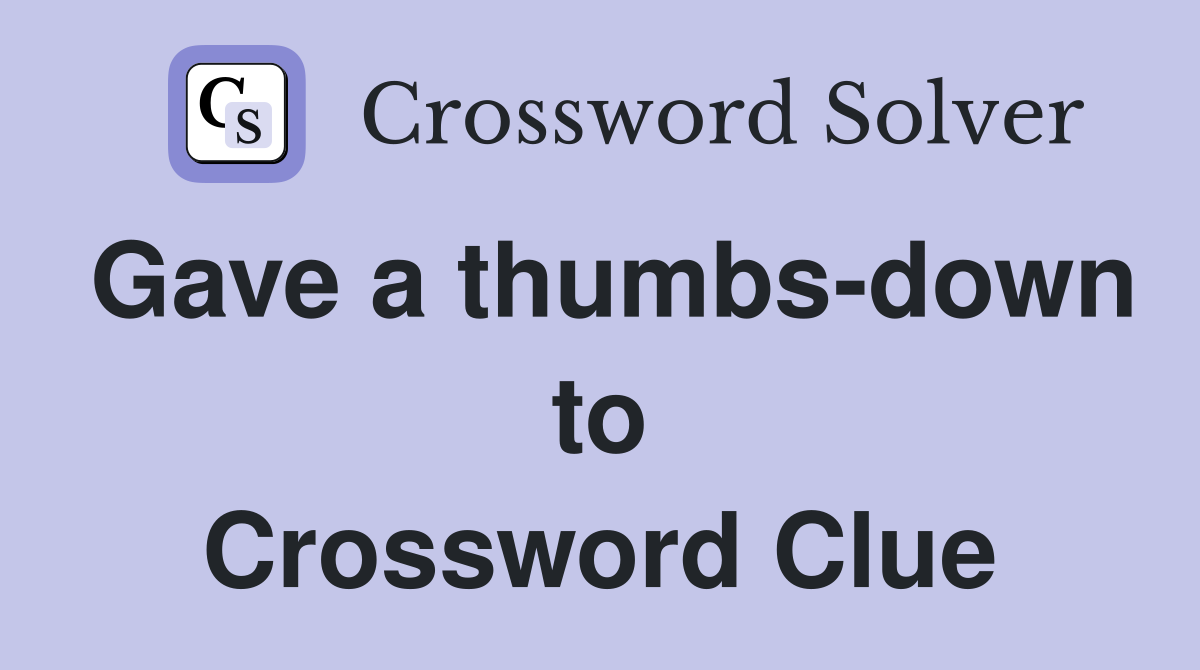 Gave a thumbs-down to Crossword Clue