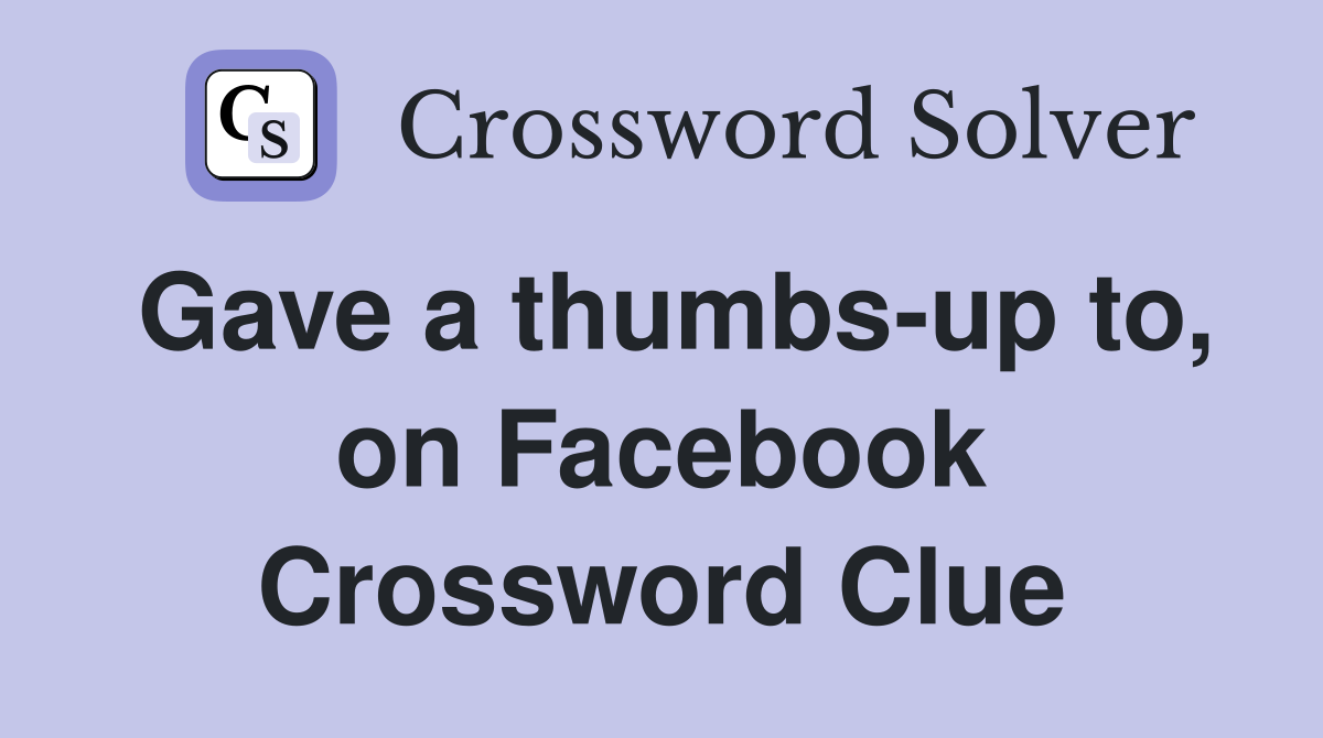 Gave a thumbs-up to, on Facebook Crossword Clue