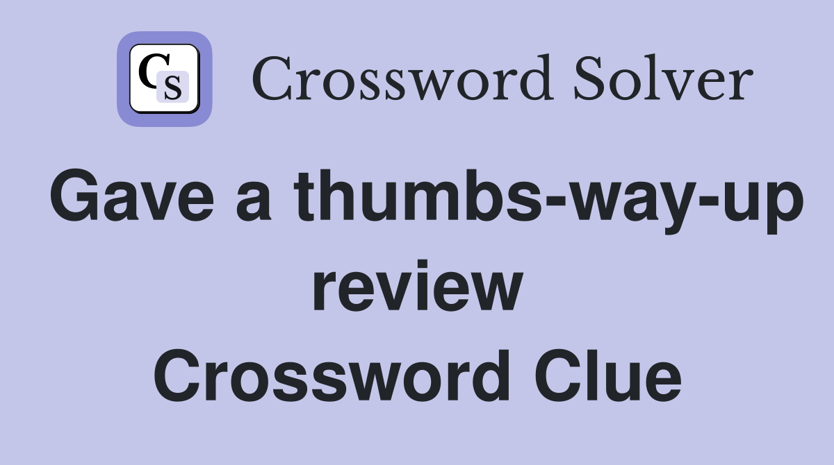 Gave a thumbs-way-up review Crossword Clue