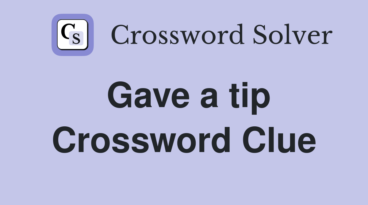 Gave a tip Crossword Clue