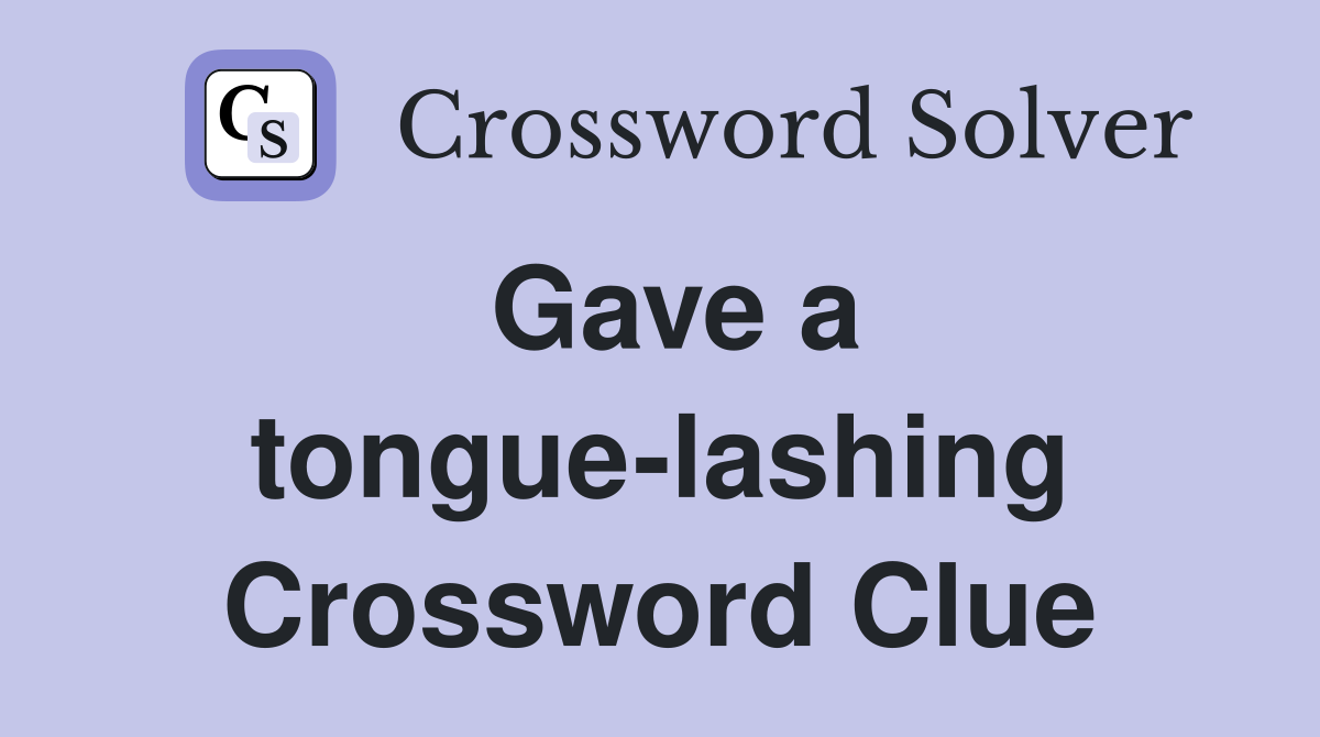 Gave a tongue-lashing Crossword Clue