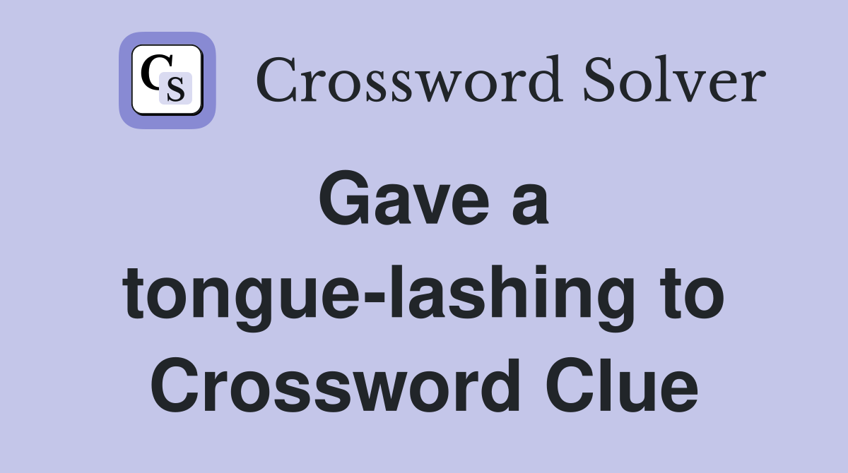 Gave a tongue-lashing to Crossword Clue
