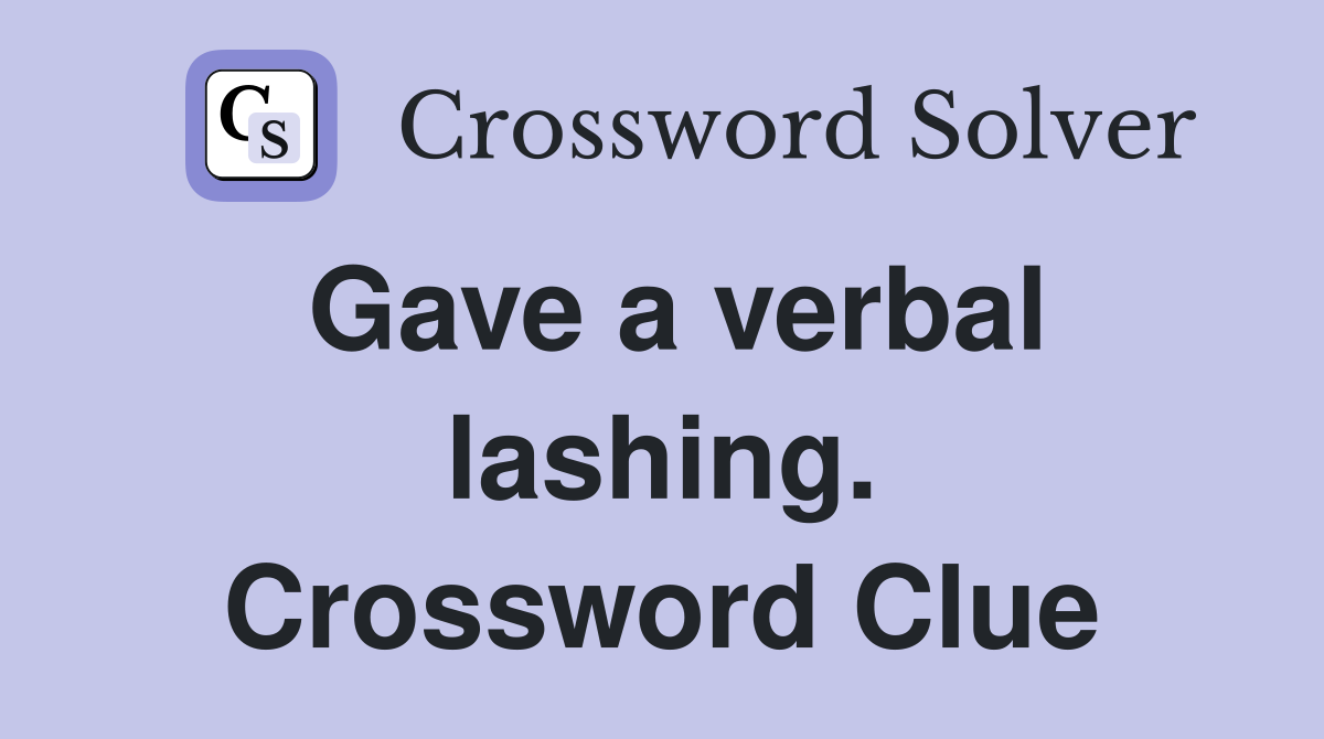 Gave a verbal lashing. Crossword Clue