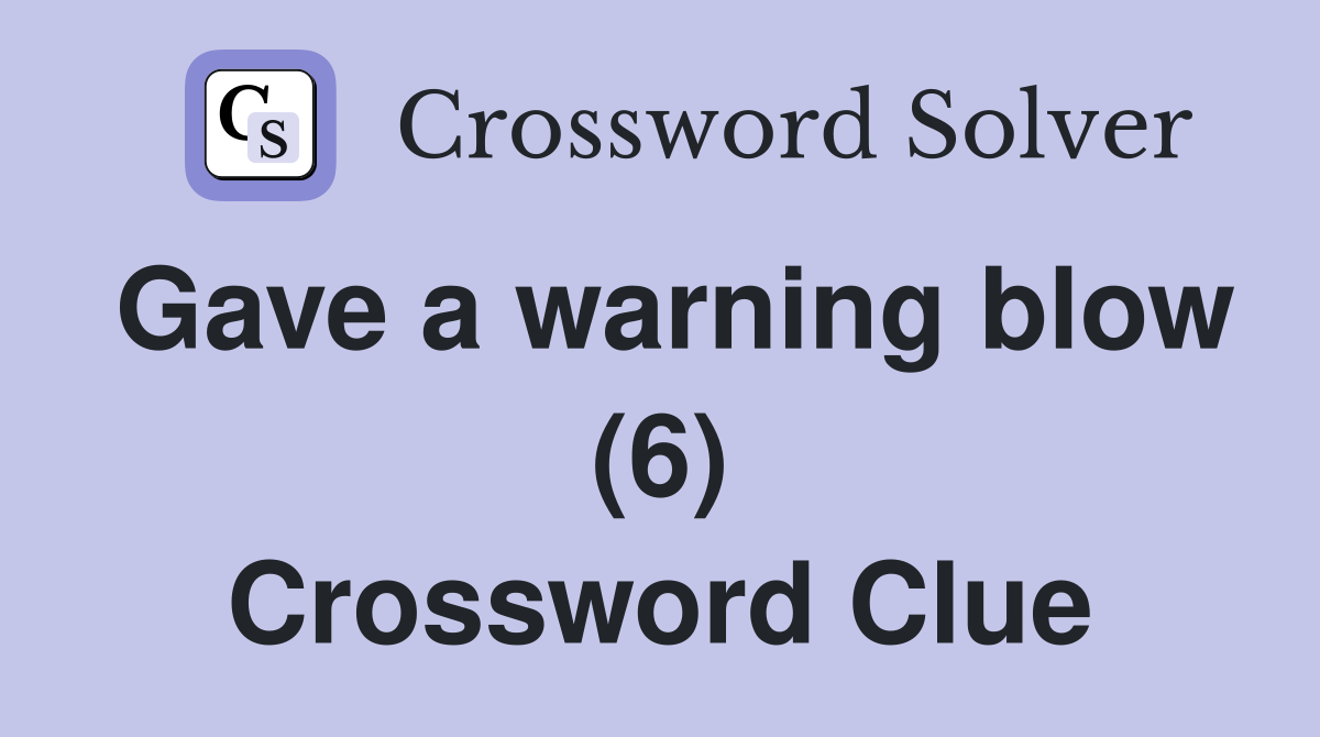 Gave a warning blow (6) Crossword Clue
