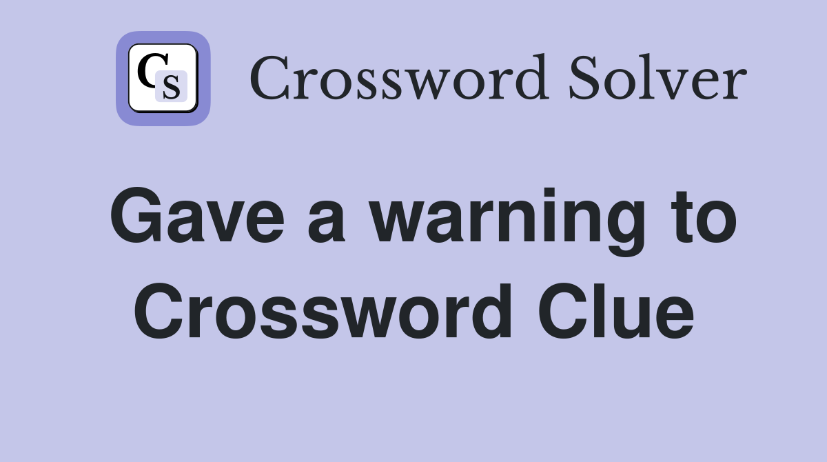 Gave a warning to Crossword Clue
