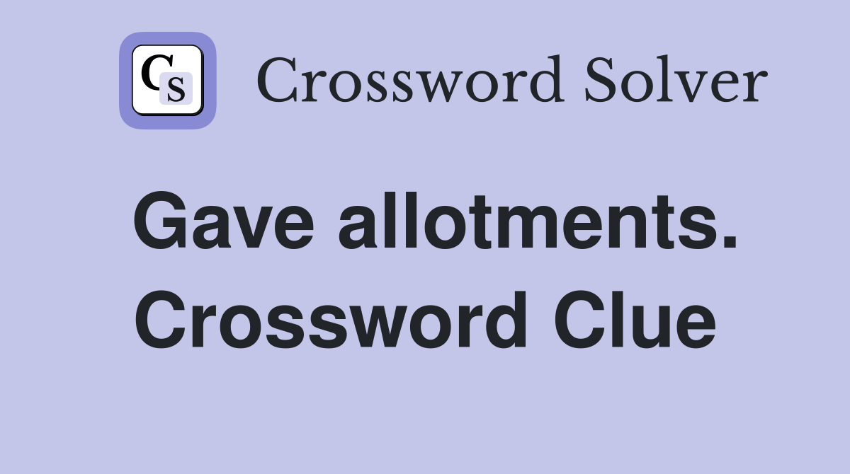 Gave allotments. Crossword Clue