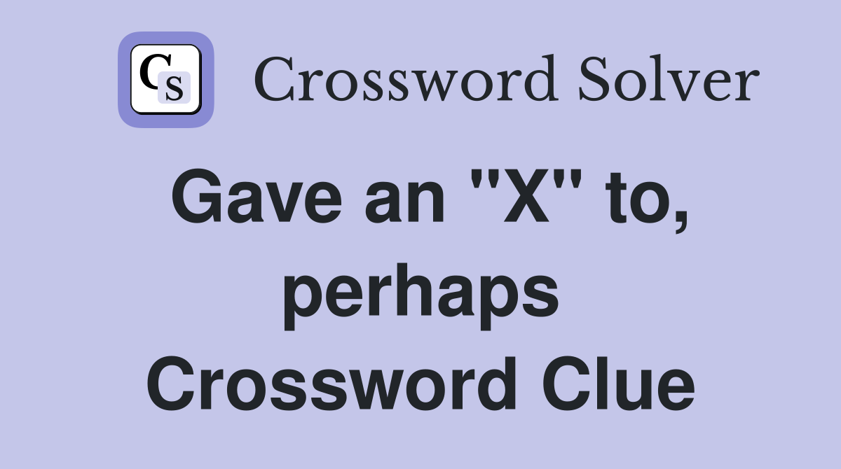 Gave an "X" to, perhaps Crossword Clue