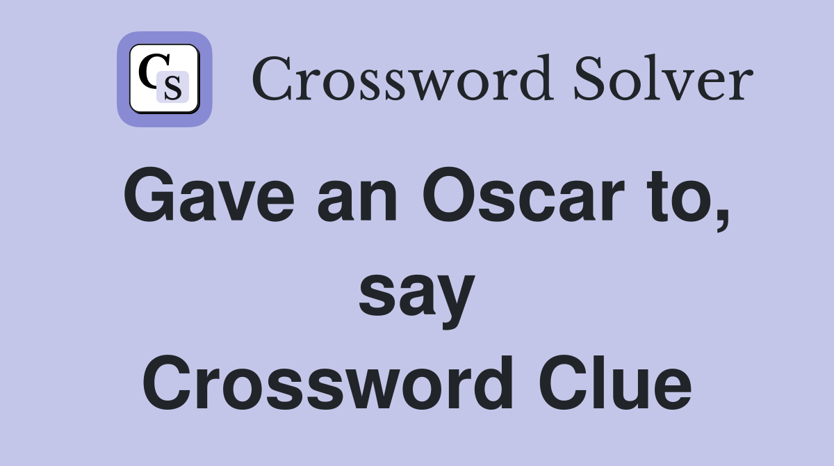 Gave an Oscar to, say Crossword Clue