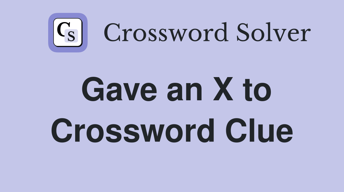 Gave an X to Crossword Clue