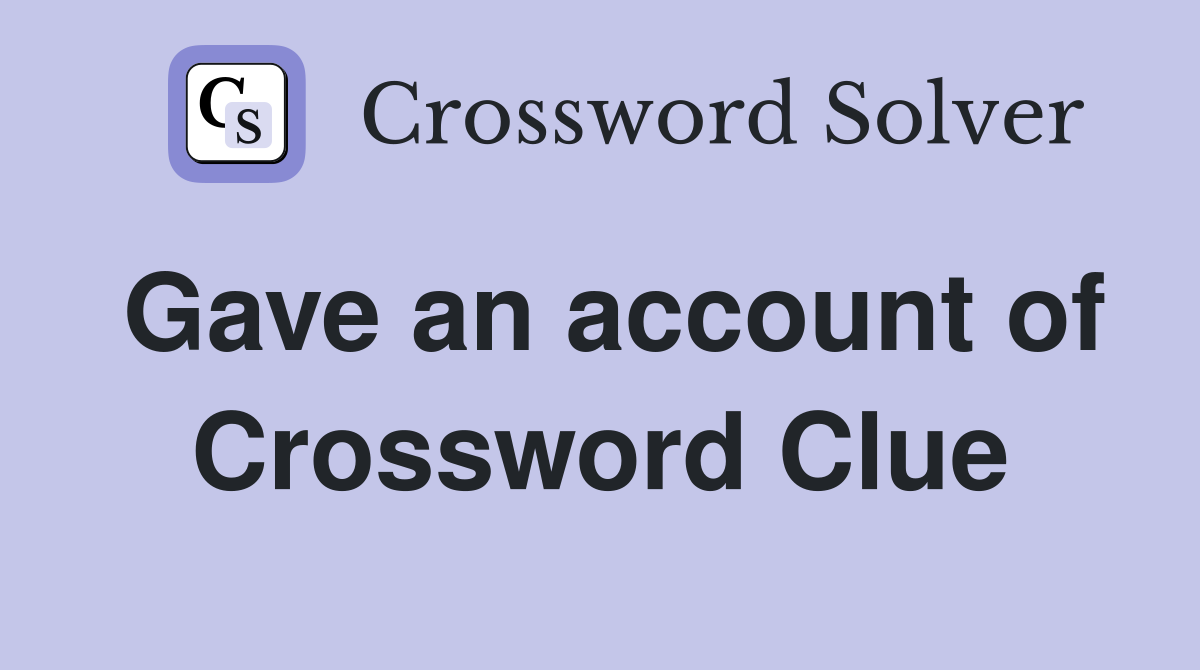 Gave an account of Crossword Clue
