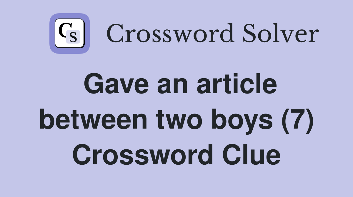 Gave an article between two boys (7) Crossword Clue
