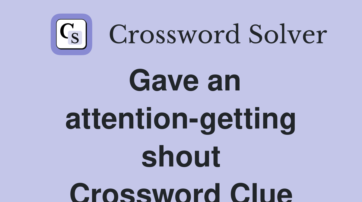Gave an attention-getting shout Crossword Clue