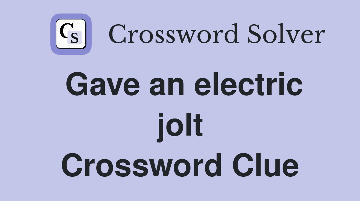 Gave an electric jolt Crossword Clue