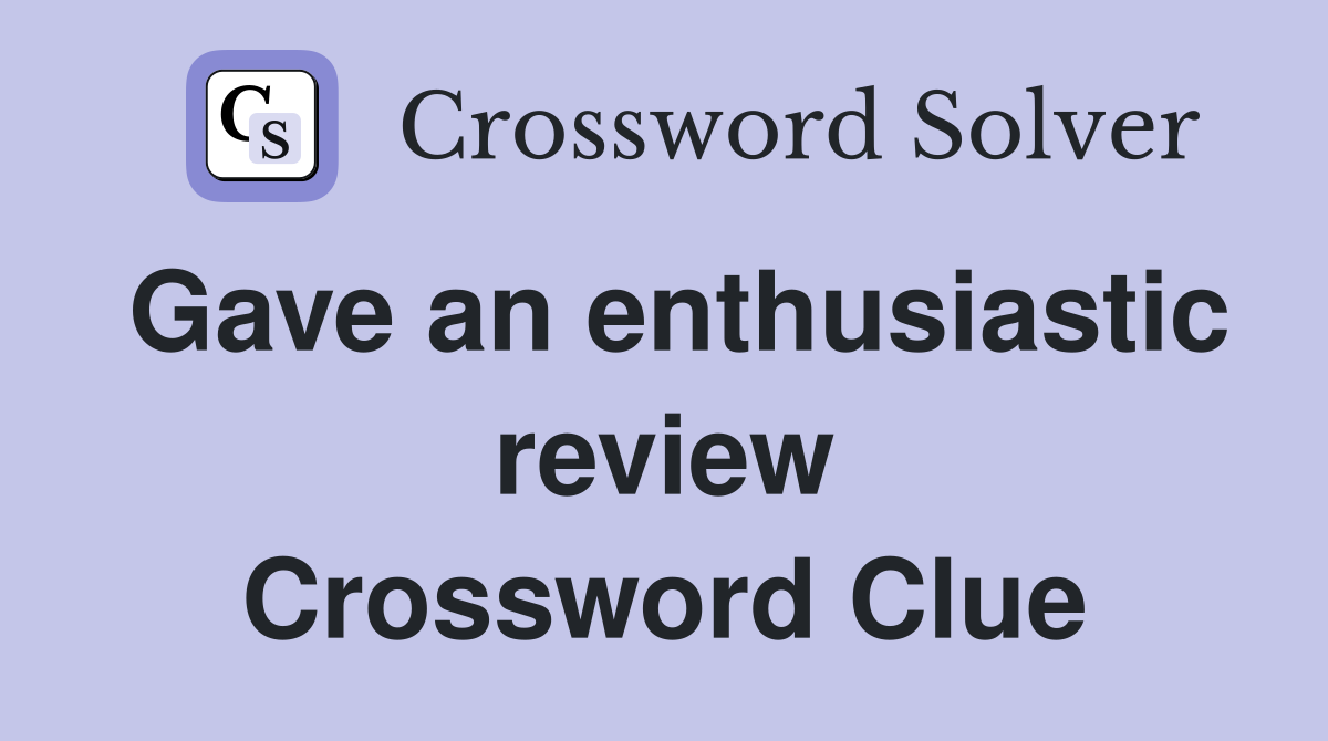 Gave an enthusiastic review Crossword Clue