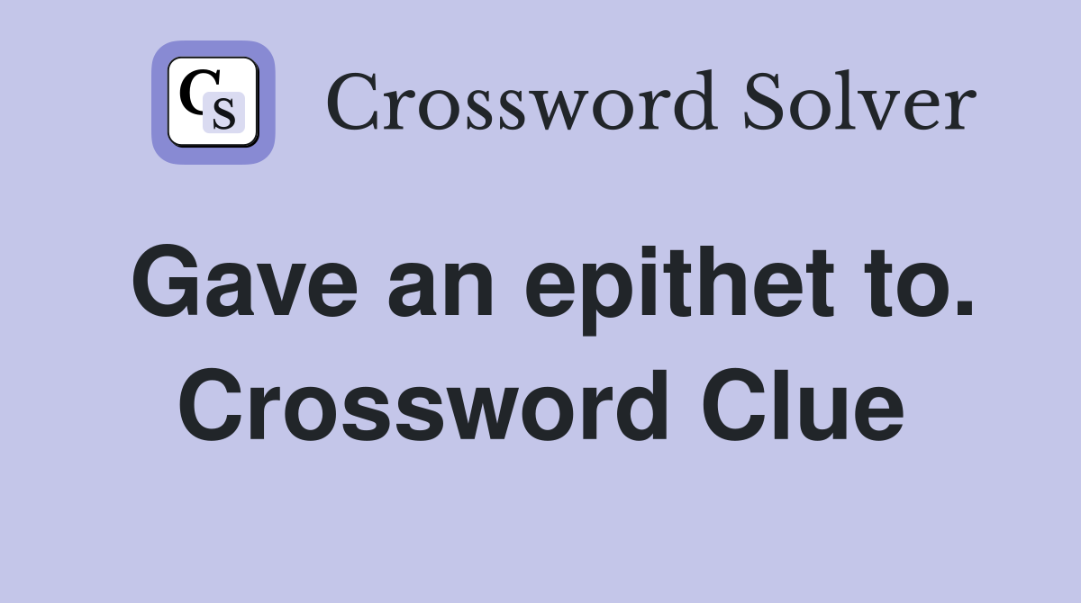 Gave an epithet to. Crossword Clue