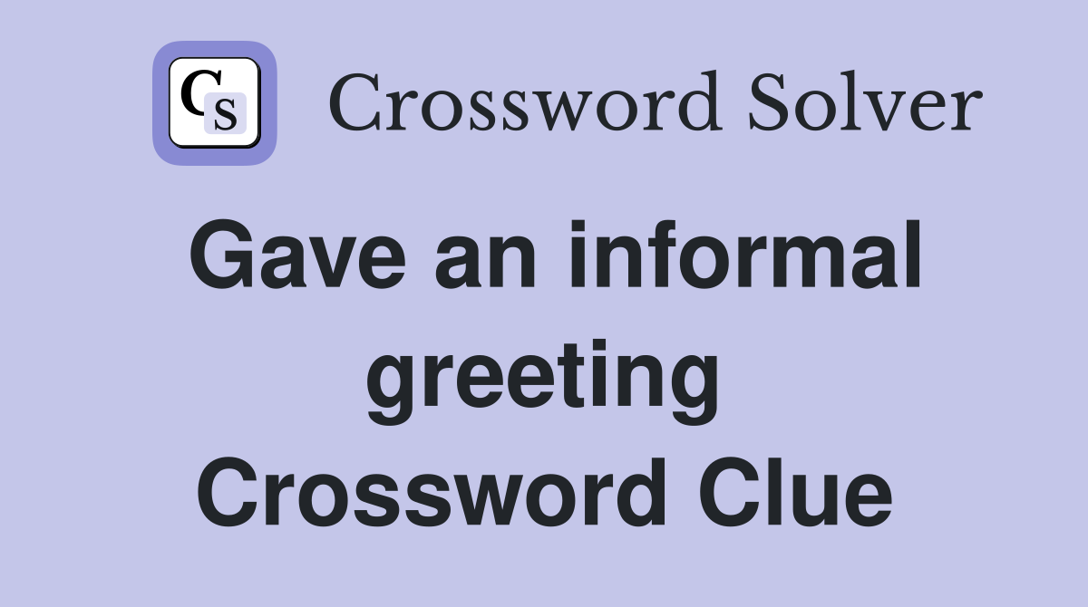 Gave an informal greeting Crossword Clue