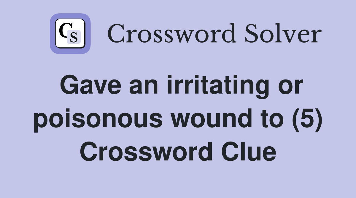 Gave an irritating or poisonous wound to (5) Crossword Clue