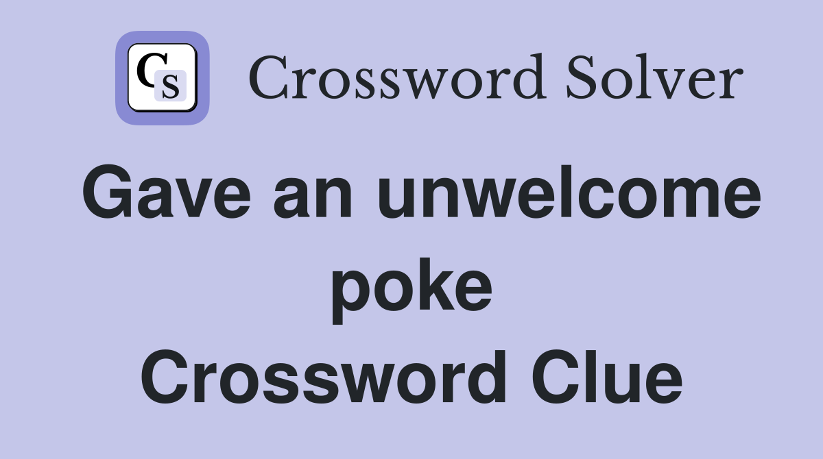 Gave an unwelcome poke Crossword Clue