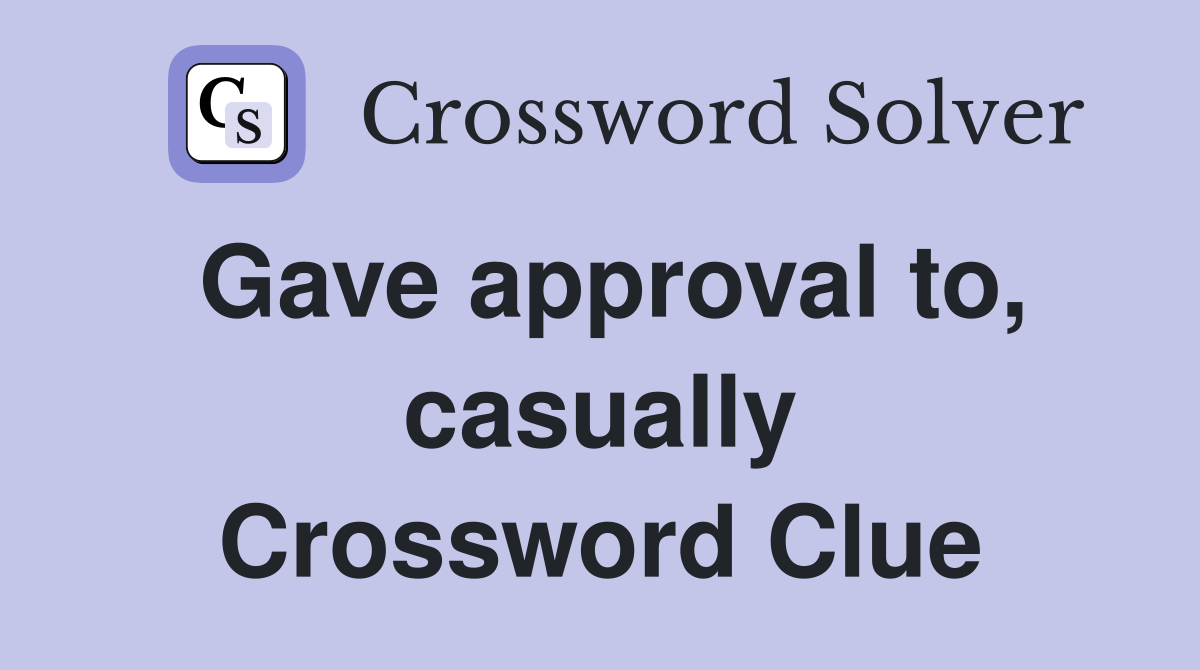 Gave approval to, casually Crossword Clue