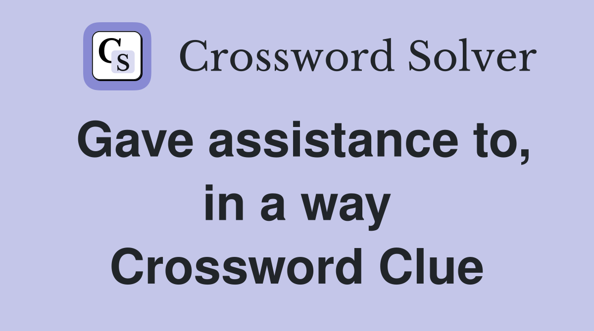 Gave assistance to, in a way Crossword Clue