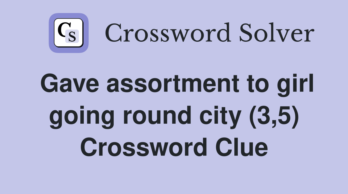 Gave assortment to girl going round city (3,5) Crossword Clue