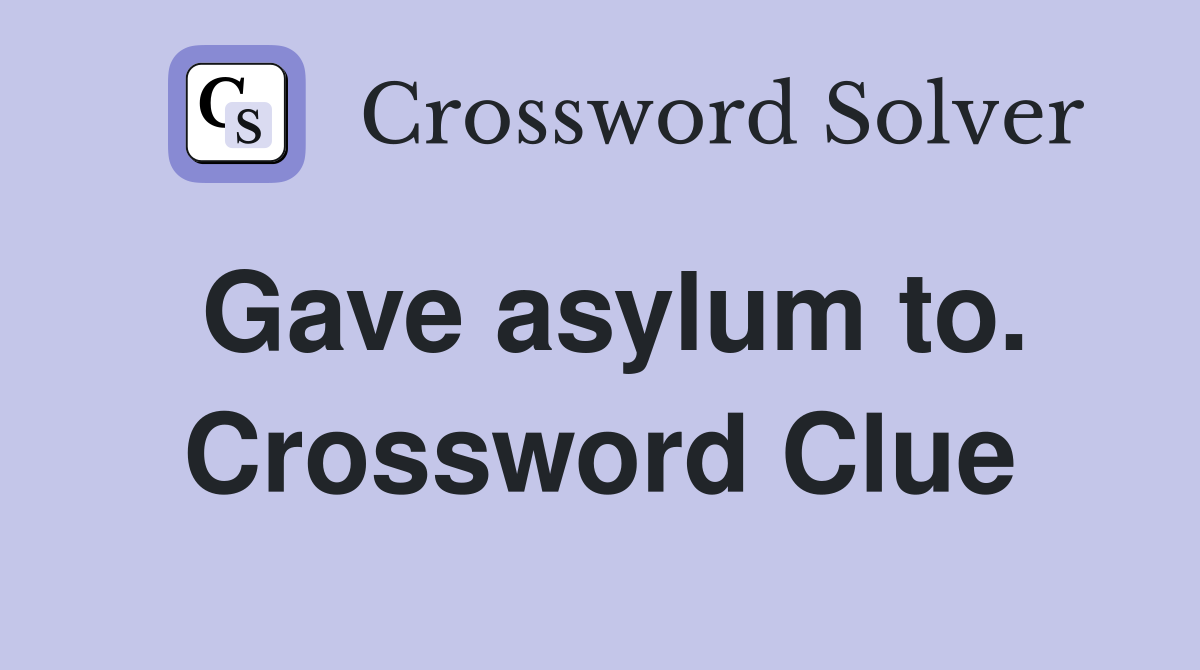 Gave asylum to. Crossword Clue