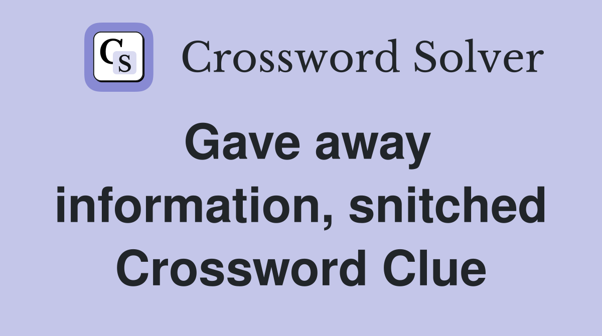 Gave away information, snitched Crossword Clue