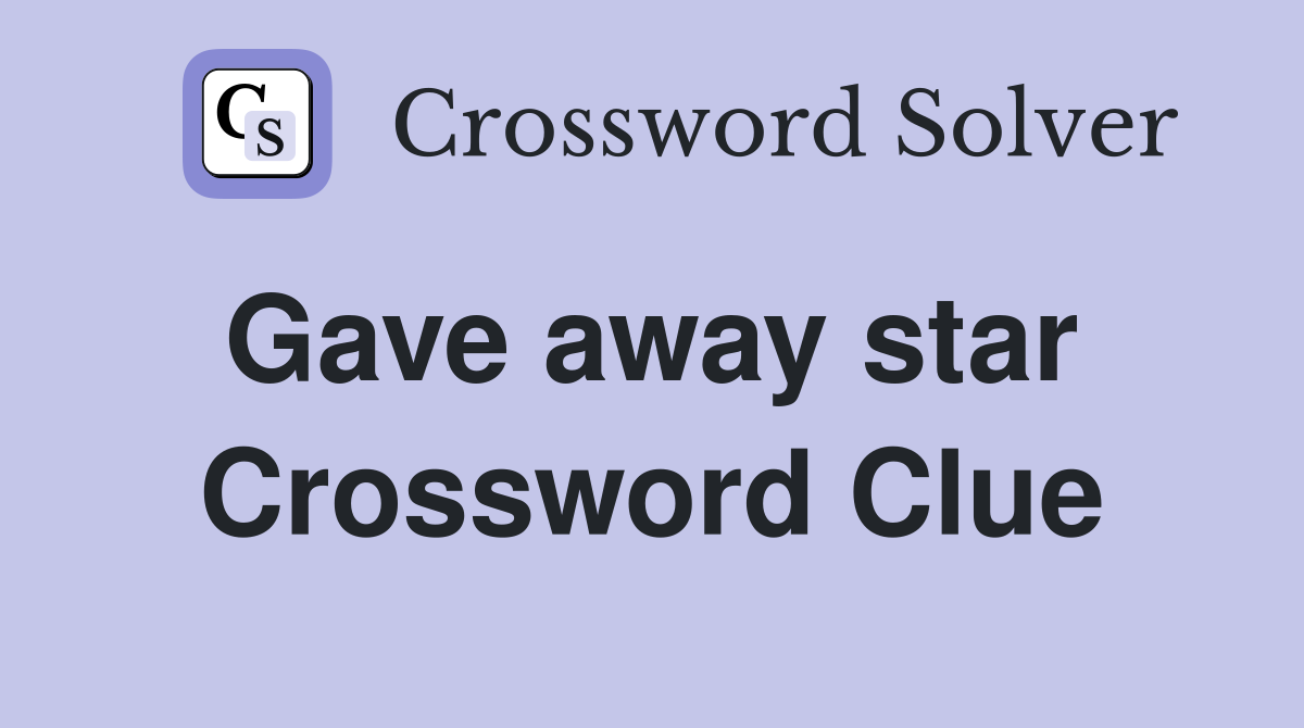 Gave away star  Crossword Clue