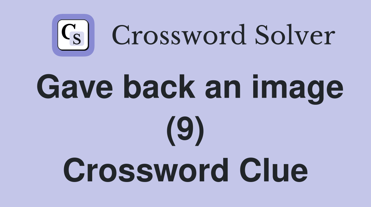 Gave back an image (9) Crossword Clue