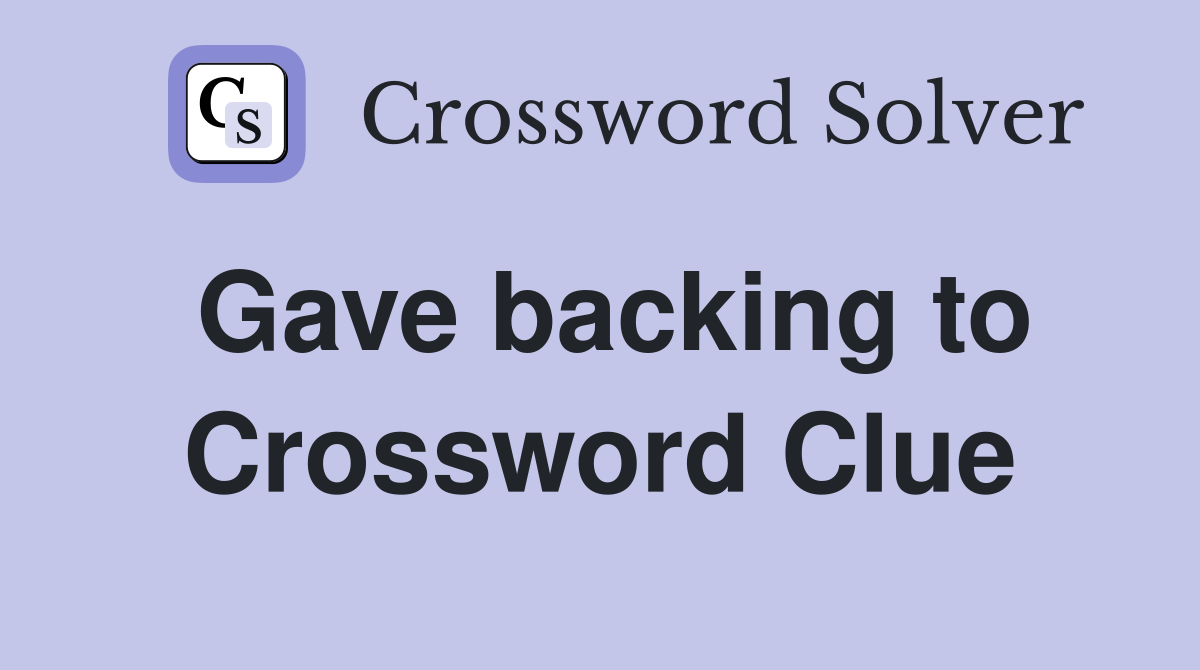 Gave backing to Crossword Clue